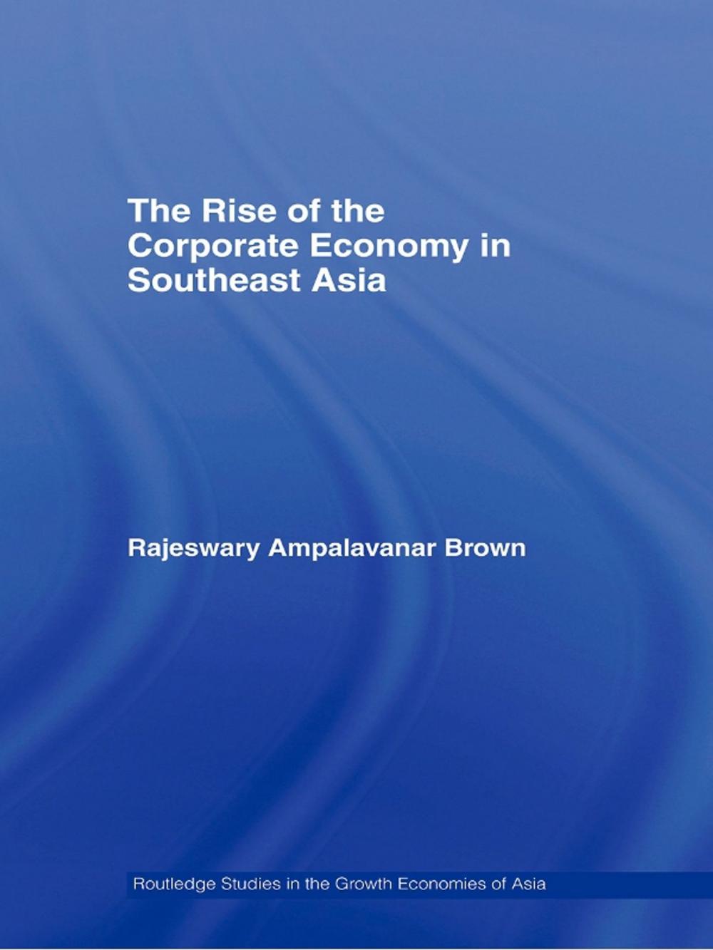 Big bigCover of The Rise of the Corporate Economy in Southeast Asia