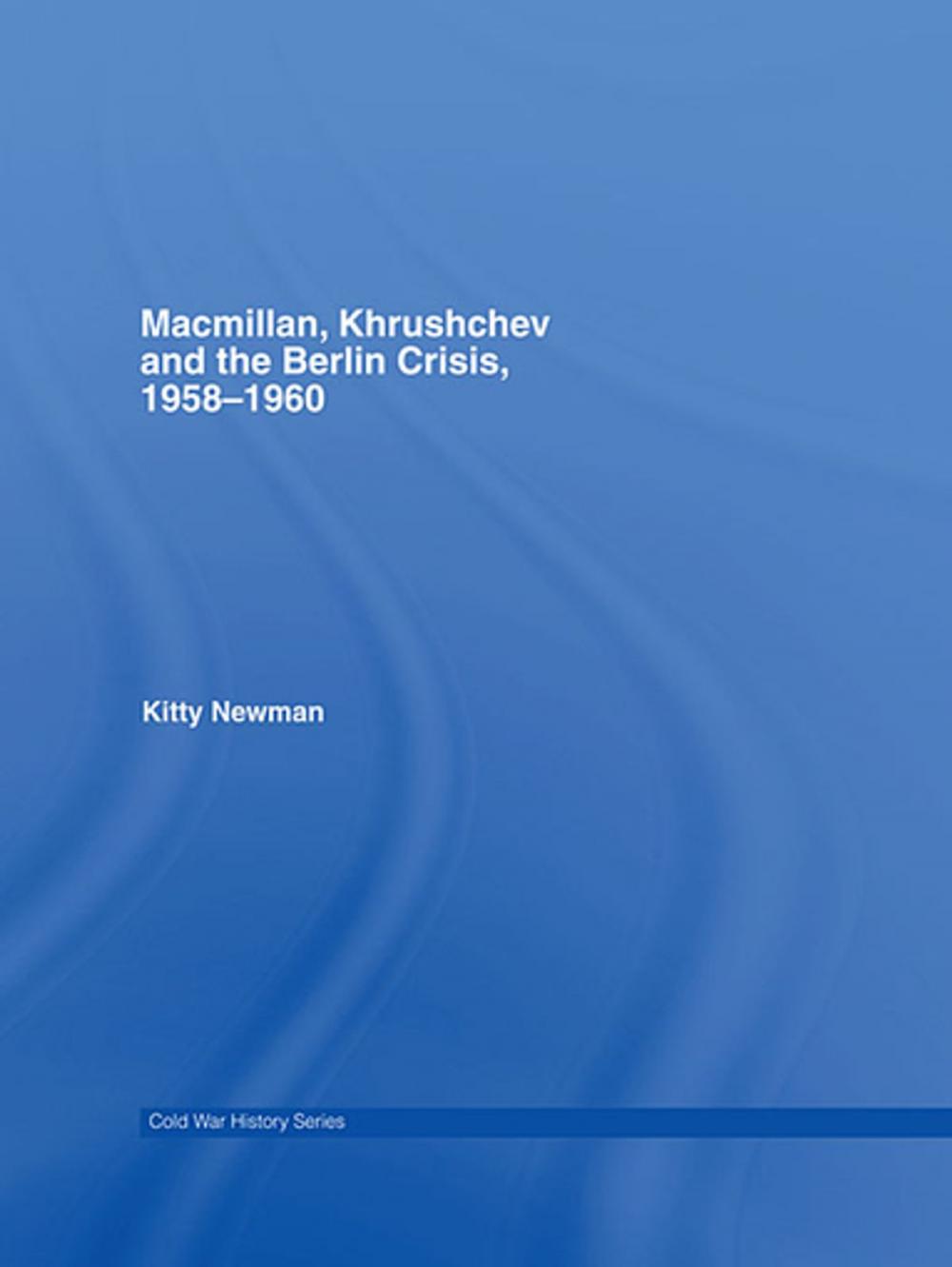 Big bigCover of Macmillan, Khrushchev and the Berlin Crisis, 1958-1960