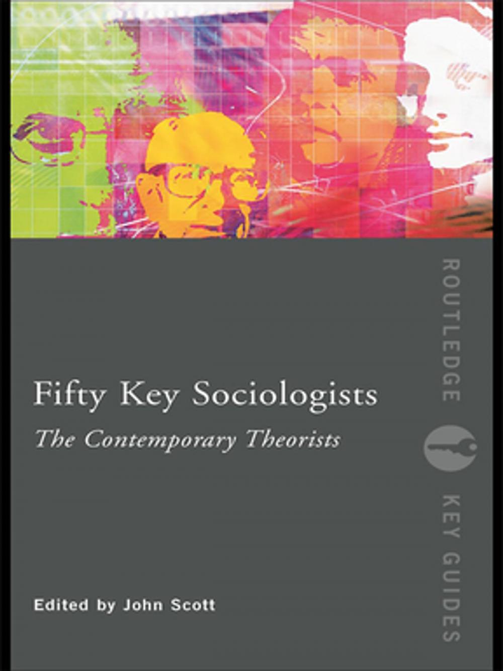 Big bigCover of Fifty Key Sociologists: The Contemporary Theorists