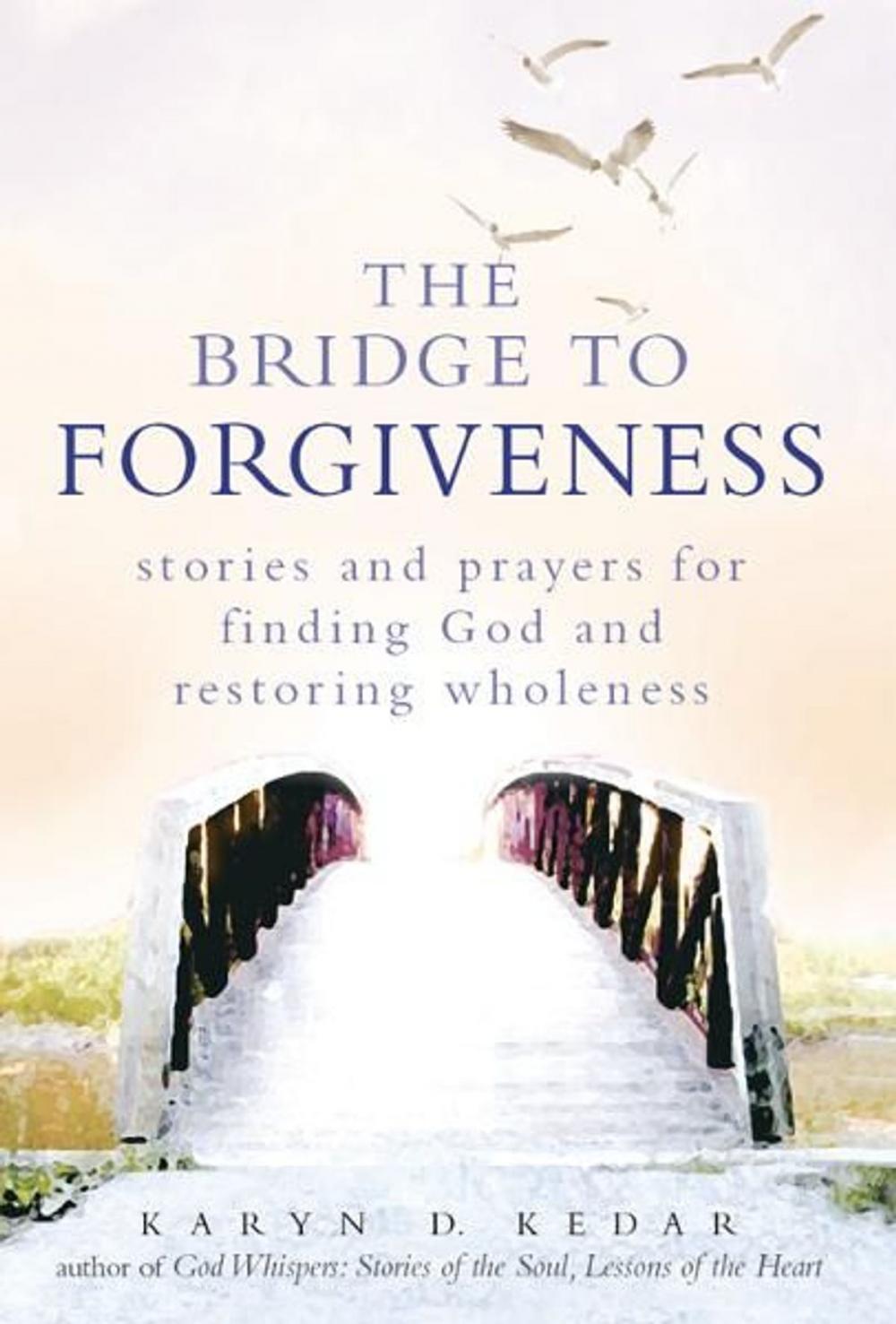 Big bigCover of The Bridge to Forgiveness: Stories and Prayers for Finding God and Restoring Wholeness