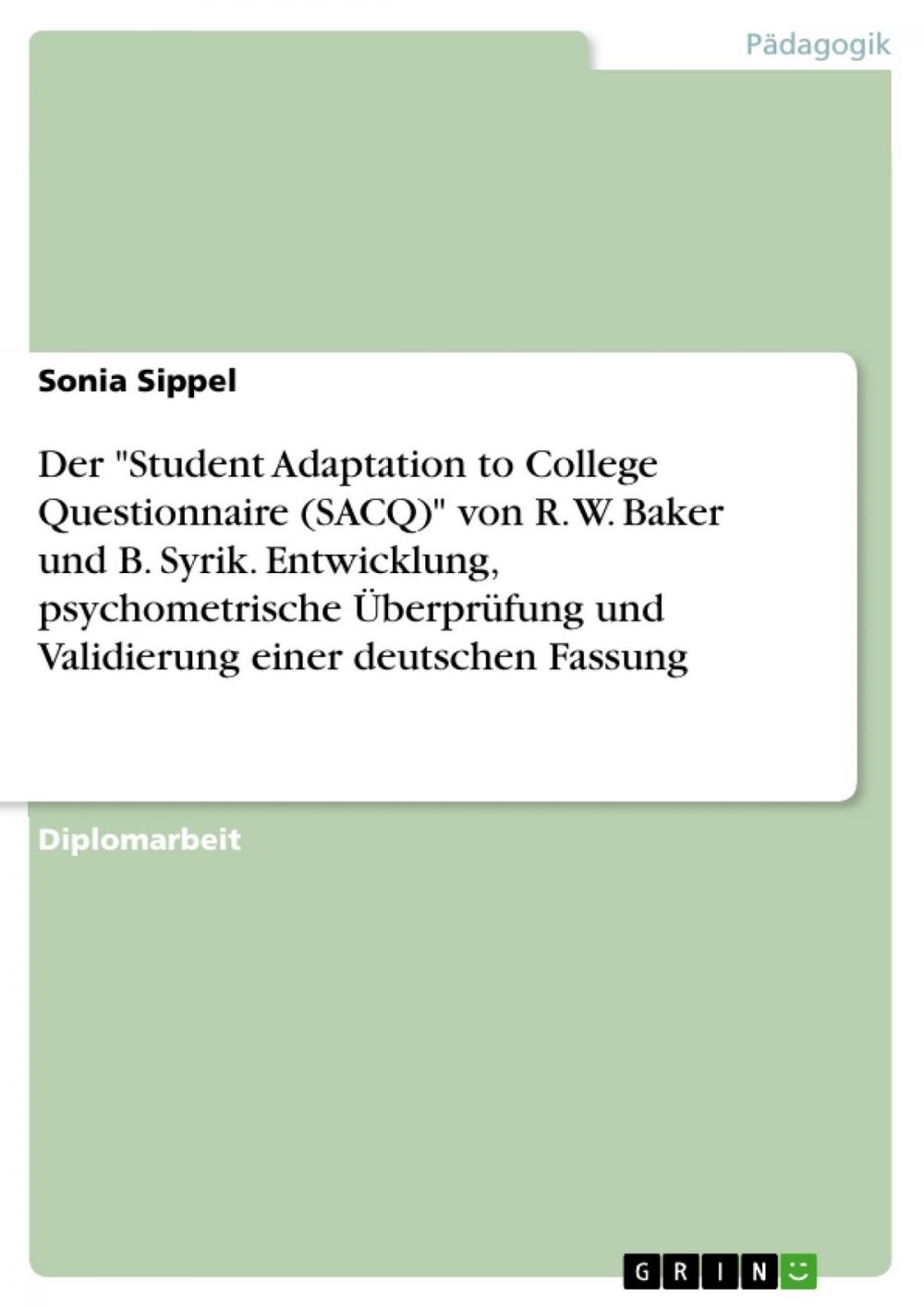 Big bigCover of Der 'Student Adaptation to College Questionnaire (SACQ)' von R. W. Baker und B. Syrik. Entwicklung, psychometrische Überprüfung und Validierung einer deutschen Fassung