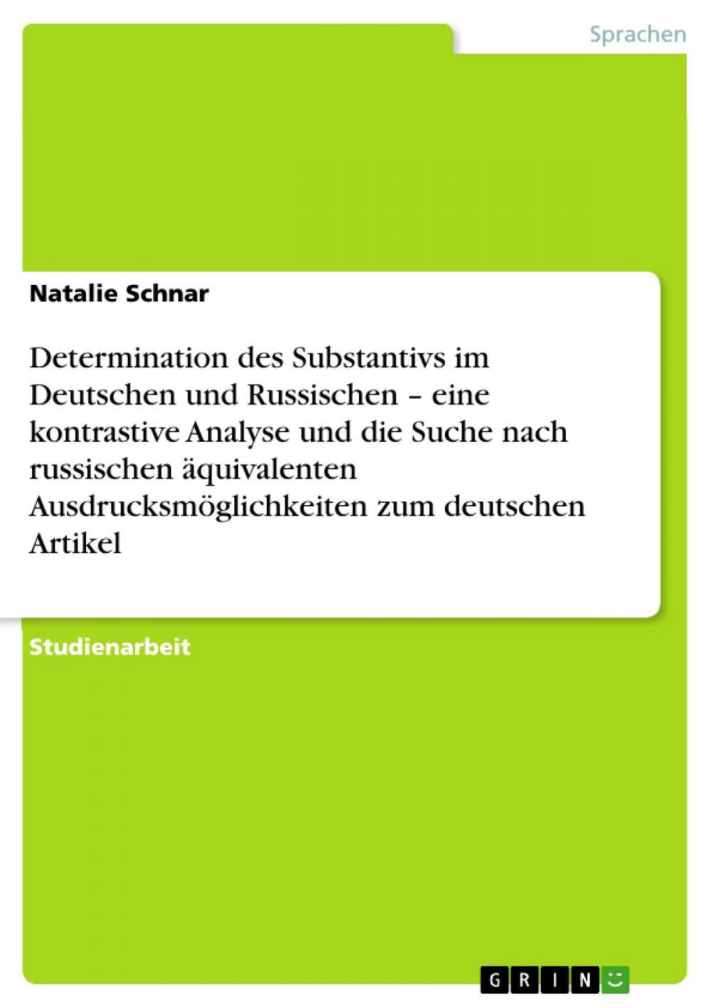 Big bigCover of Determination des Substantivs im Deutschen und Russischen - eine kontrastive Analyse und die Suche nach russischen äquivalenten Ausdrucksmöglichkeiten zum deutschen Artikel