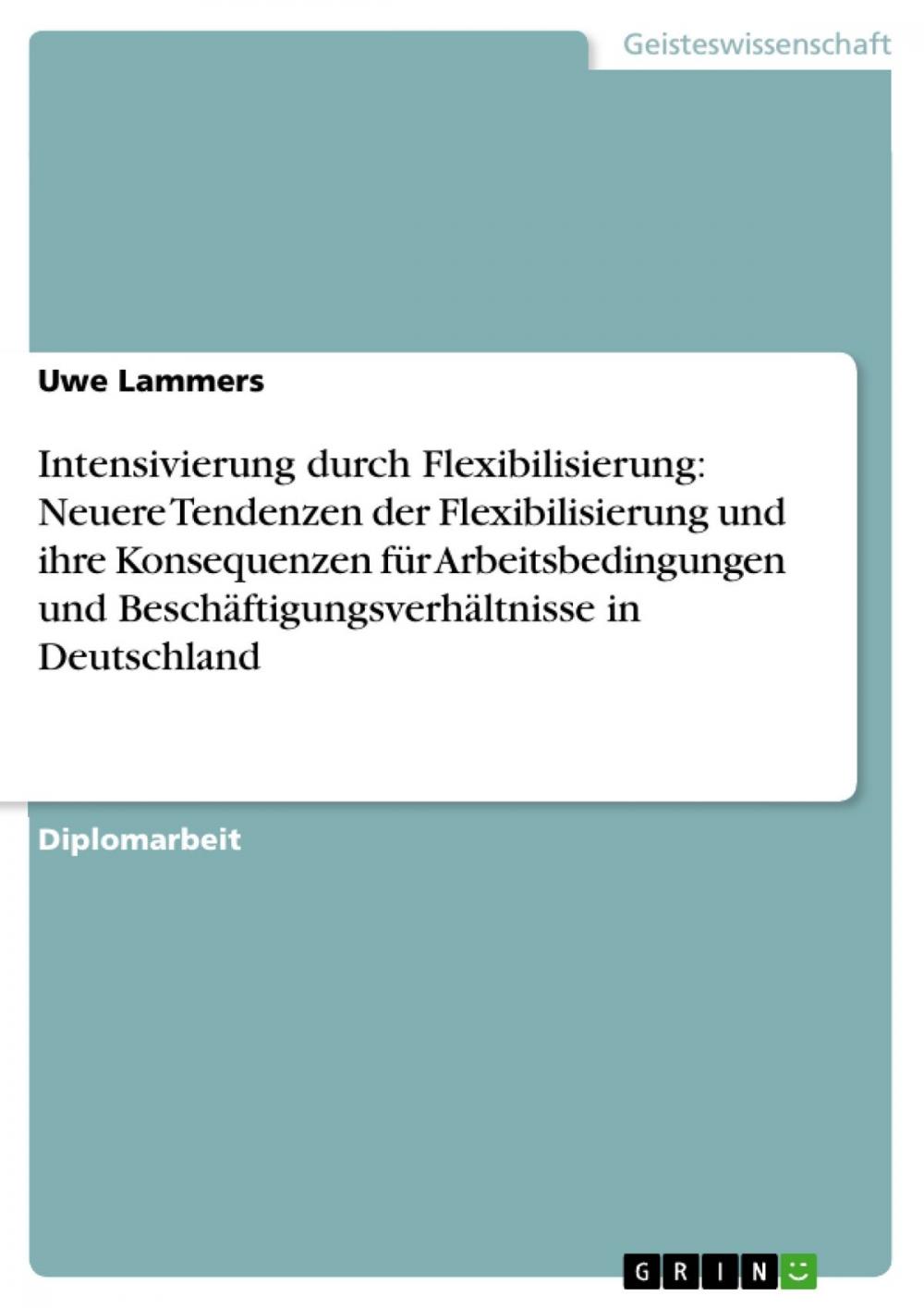 Big bigCover of Intensivierung durch Flexibilisierung: Neuere Tendenzen der Flexibilisierung und ihre Konsequenzen für Arbeitsbedingungen und Beschäftigungsverhältnisse in Deutschland