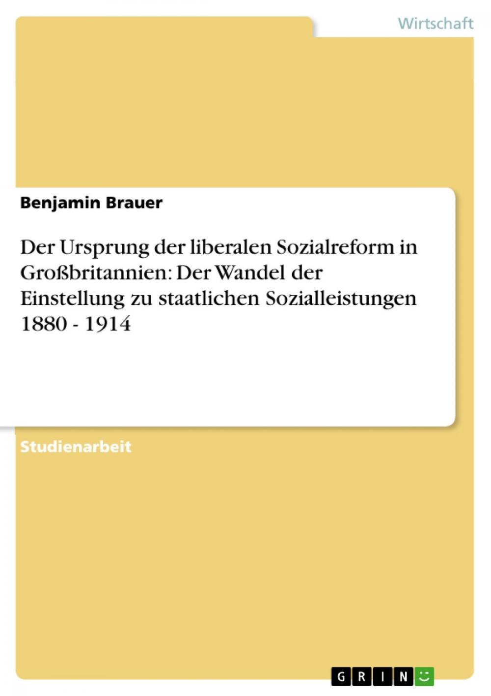 Big bigCover of Der Ursprung der liberalen Sozialreform in Großbritannien: Der Wandel der Einstellung zu staatlichen Sozialleistungen 1880 - 1914