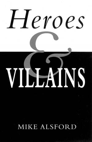 Cover of the book Heroes and Villains by E. Wayne Stucki