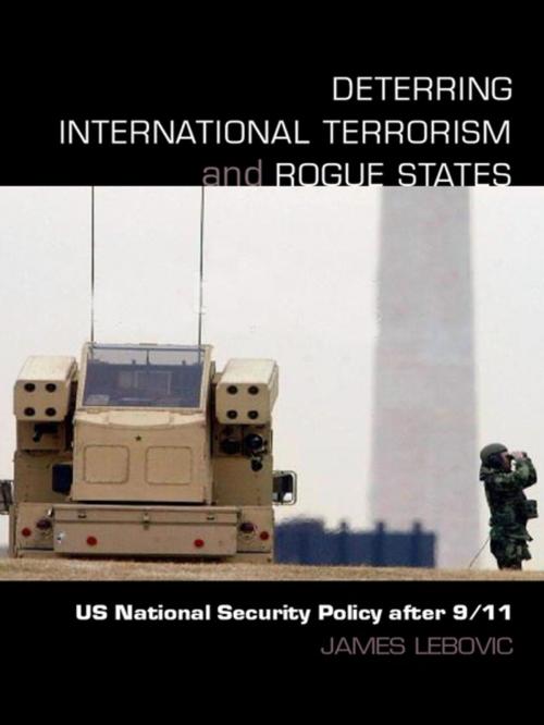 Cover of the book Deterring International Terrorism and Rogue States by James H. Lebovic, Taylor and Francis