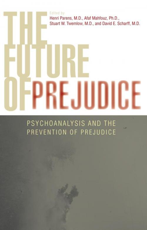 Cover of the book The Future of Prejudice by Salman Akhtar, George Awad, Ira Brenner, Peter Fonagy, James Gilligan, Forrest Hamer, Anna Higgitt, David Knowlton, Hanna Mann-Shalvi, Henri Parens, Nadia Ramzy, Frank Sacco, Jill Scharff, Carlo Strenger, Stuart W. Twemlow, Hans-Jurgen Wirth, Elizabeth Young-Bruehl, David E. Scharff, M.D., Shashi Tharoor, Member of Parliament, India, Jason Aronson, Inc.