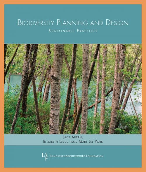 Cover of the book Biodiversity Planning and Design by Jack Ahern, Elizabeth Leduc, Mary Lee York, Landscape Architecture Foundation, Island Press