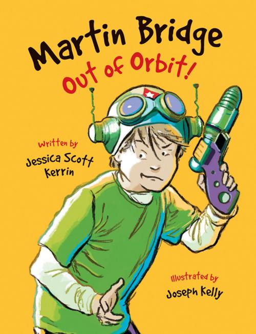 Cover of the book Martin Bridge: Out of Orbit! by Jessica Scott Kerrin, Kids Can Press