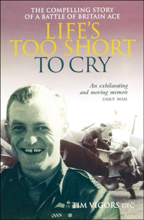 Cover of the book Life's Too Short to Cry by Tim Vigors, Grub Street Publishing