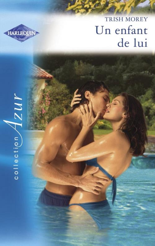 Cover of the book Un enfant de lui (Harlequin Azur) by Trish Morey, Harlequin