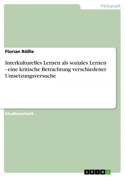 Cover of the book Interkulturelles Lernen als soziales Lernen - eine kritische Betrachtung verschiedener Umsetzungsversuche by Florian Rößle, GRIN Verlag