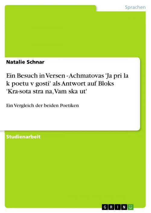 Cover of the book Ein Besuch in Versen - Achmatovas 'Ja prišla k poetu v gosti' als Antwort auf Bloks 'Kra-sota strašna, Vam skažut' by Natalie Schnar, GRIN Verlag