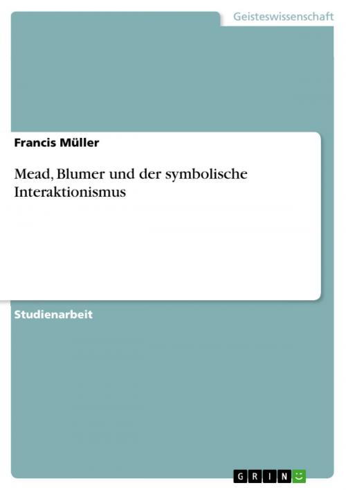 Cover of the book Mead, Blumer und der symbolische Interaktionismus by Francis Müller, GRIN Verlag