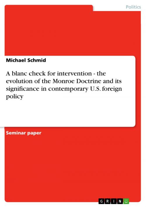 Cover of the book A blanc check for intervention - the evolution of the Monroe Doctrine and its significance in contemporary U.S. foreign policy by Michael Schmid, GRIN Publishing