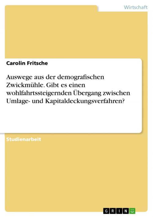 Cover of the book Auswege aus der demografischen Zwickmühle. Gibt es einen wohlfahrtssteigernden Übergang zwischen Umlage- und Kapitaldeckungsverfahren? by Carolin Fritsche, GRIN Verlag