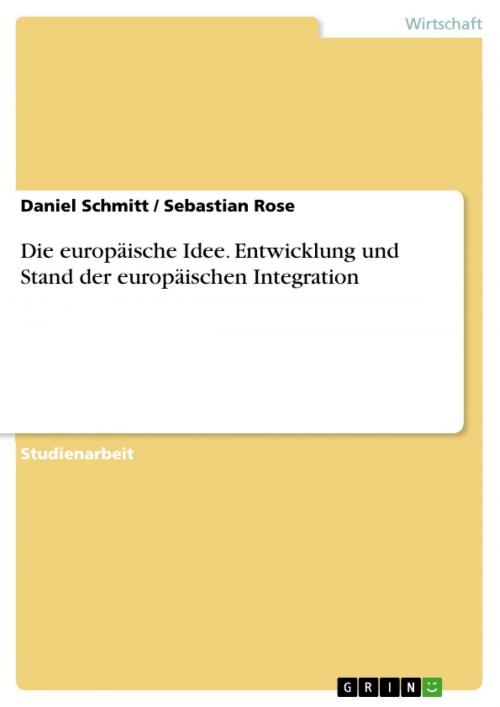 Cover of the book Die europäische Idee. Entwicklung und Stand der europäischen Integration by Daniel Schmitt, Sebastian Rose, GRIN Verlag