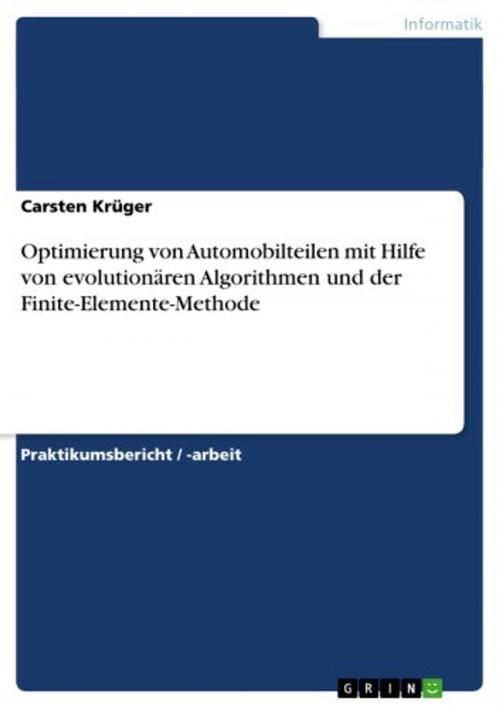 Cover of the book Optimierung von Automobilteilen mit Hilfe von evolutionären Algorithmen und der Finite-Elemente-Methode by Carsten Krüger, GRIN Verlag