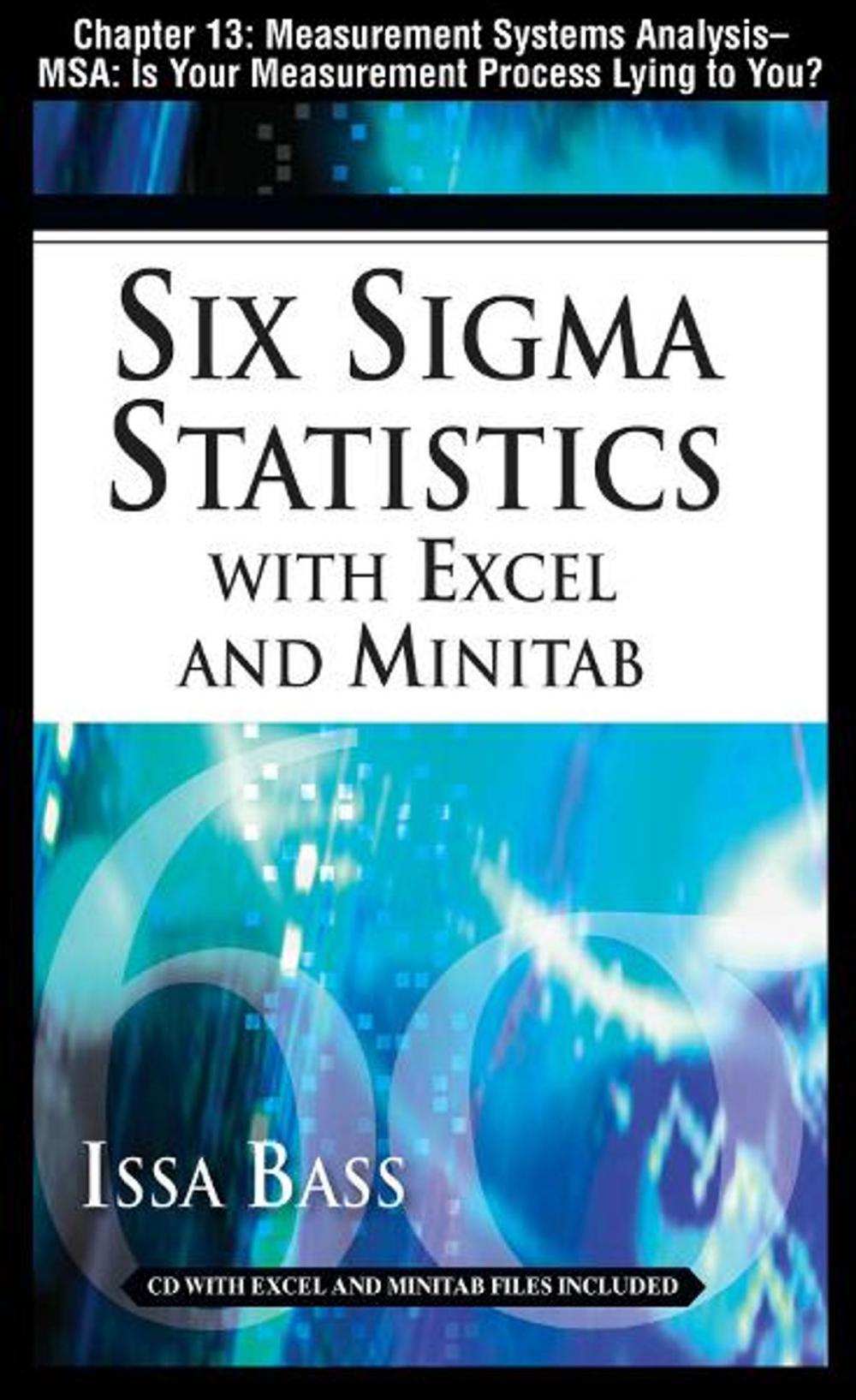 Big bigCover of Six Sigma Statistics with EXCEL and MINITAB, Chapter 13 - Measurement Systems Analysis -- MSA: Is Your Measurement Process Lying to You?