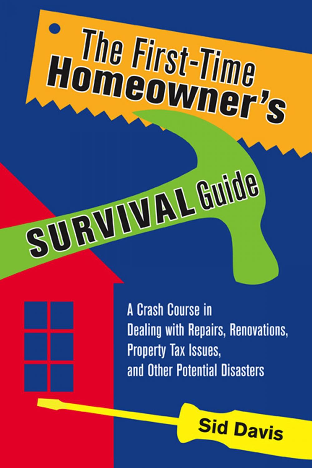 Big bigCover of The First-Time Homeowner's Survival Guide