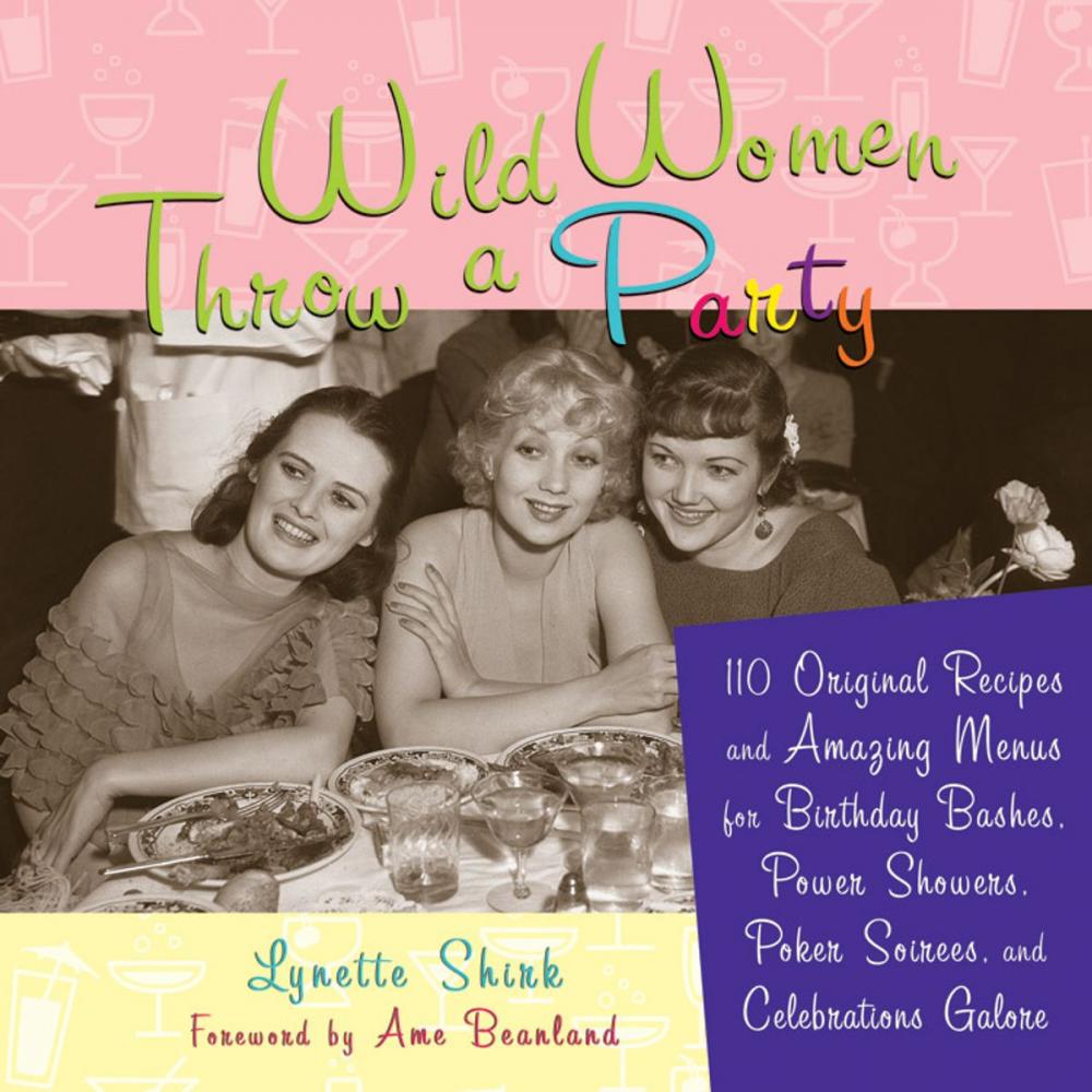 Big bigCover of Wild Women Throw a Party: 110 Original Recipes and Amazing Menus for Birthday Bashes, Power Showers, Poker Soirees, and Celebrations Galore