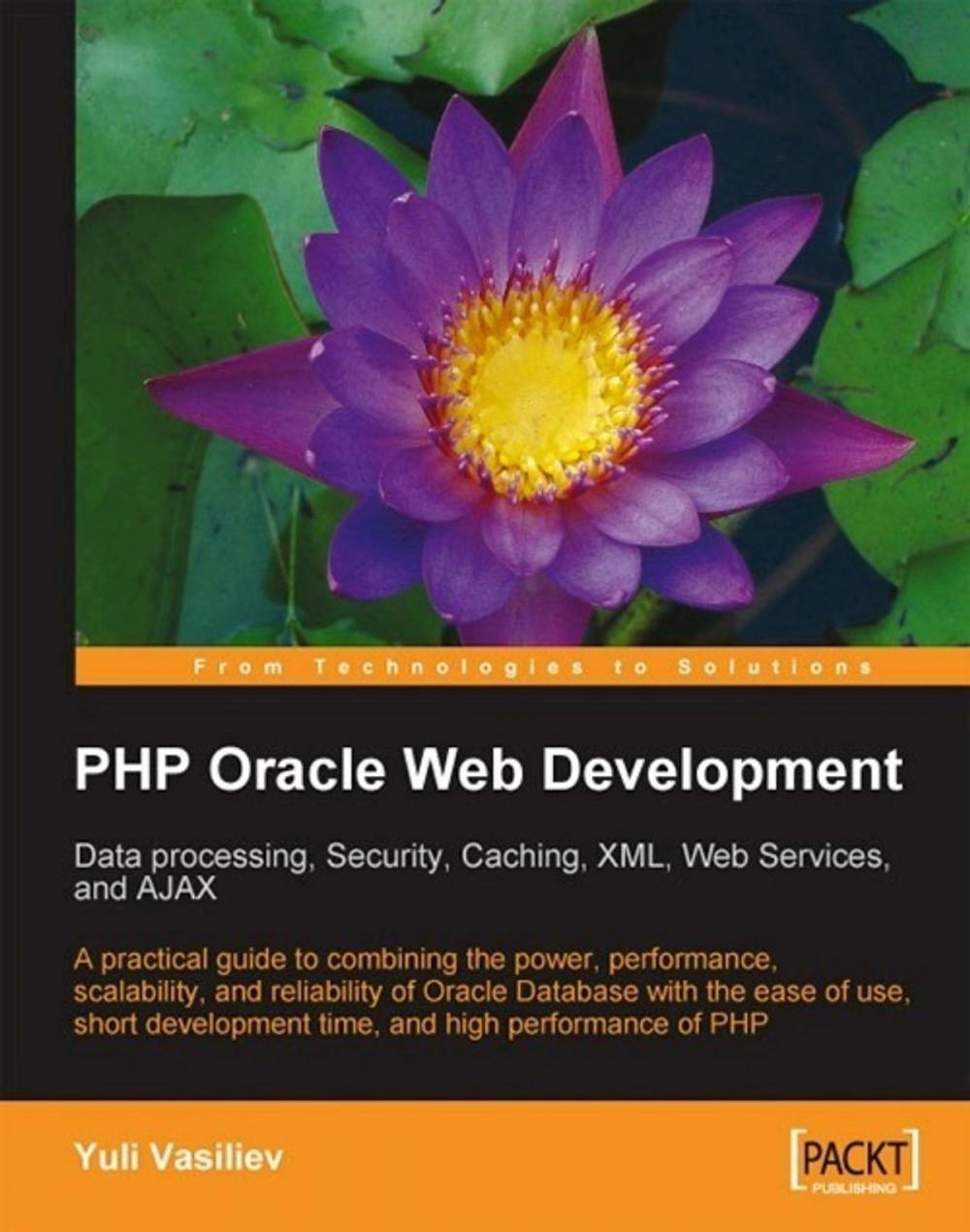 Big bigCover of PHP Oracle Web Development: Data processing, Security, Caching, XML, Web Services, and Ajax