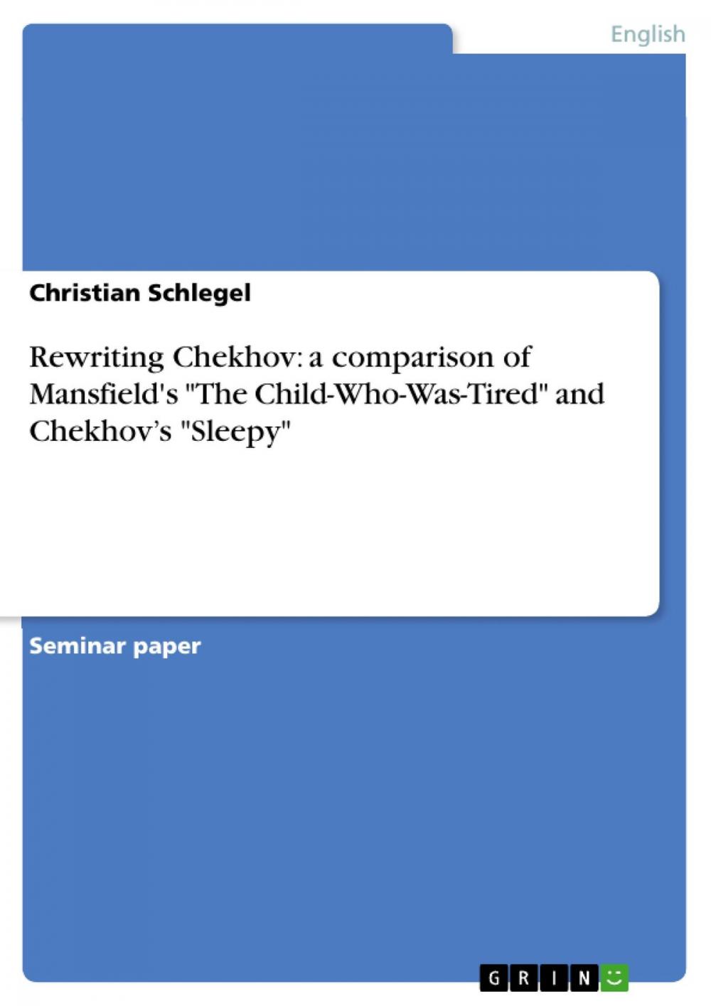 Big bigCover of Rewriting Chekhov: a comparison of Mansfield's 'The Child-Who-Was-Tired' and Chekhov's 'Sleepy'