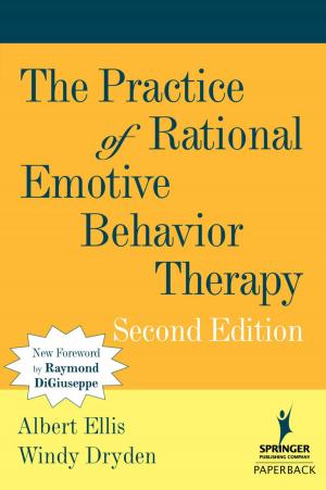 Cover of the book The Practice of Rational Emotive Behavior Therapy by Robin Donohoe Dennison, DNP, APRN, CCNS, CEN, CNE, Anita Dempsey, PhD, APRN, PMHCNS-BC, John Rosselli, MS, RN, FNP-BC, CNE