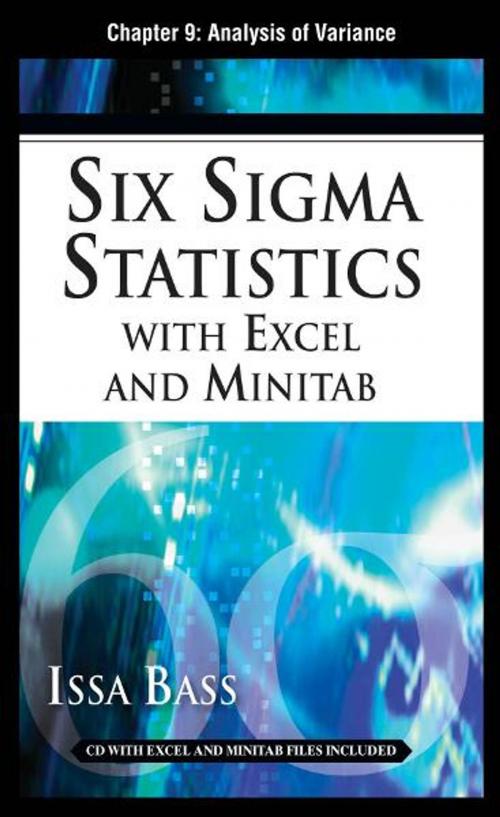 Cover of the book Six Sigma Statistics with EXCEL and MINITAB, Chapter 9 - Analysis of Variance by Issa Bass, McGraw-Hill Companies,Inc.