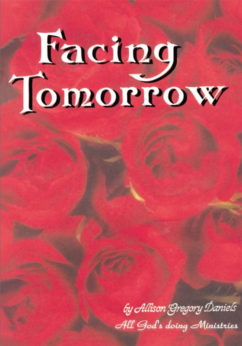 Cover of the book Facing Tomorrow by Allison Gregory Daniels, iUniverse