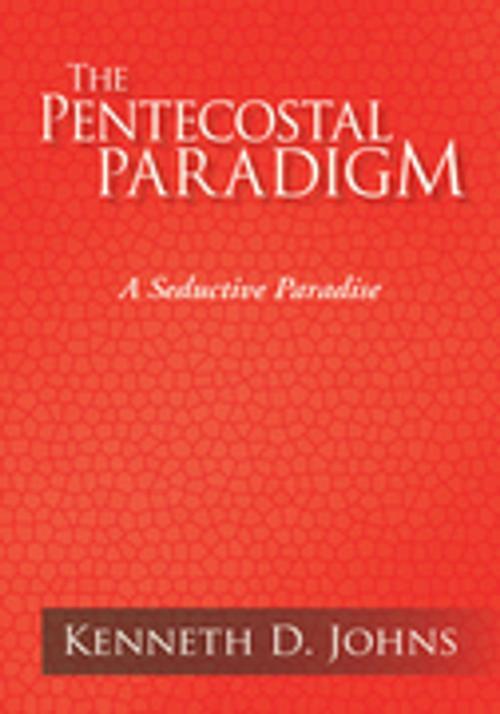 Cover of the book The Pentecostal Paradigm by Kenneth D. Johns, Xlibris US