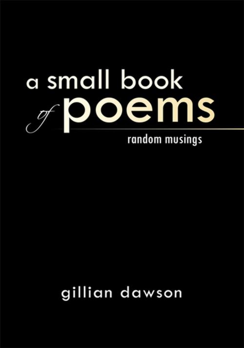 Cover of the book A Small Book of Poems by Gillian Dawson, Xlibris US