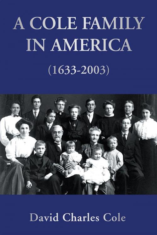 Cover of the book A Cole Family in America (1633-2003) by David Charles Cole, Xlibris US