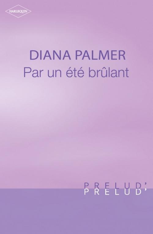 Cover of the book Par un été brûlant (Harlequin Prélud') by Diana Palmer, Harlequin