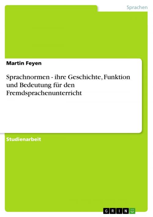 Cover of the book Sprachnormen - ihre Geschichte, Funktion und Bedeutung für den Fremdsprachenunterricht by Martin Feyen, GRIN Verlag