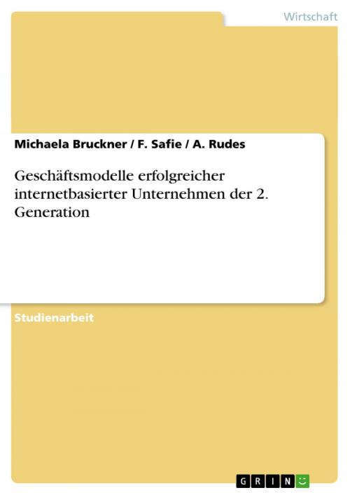 Cover of the book Geschäftsmodelle erfolgreicher internetbasierter Unternehmen der 2. Generation by Michaela Bruckner, F. Safie, A. Rudes, GRIN Verlag