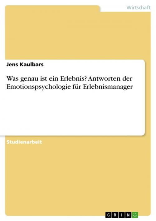 Cover of the book Was genau ist ein Erlebnis? Antworten der Emotionspsychologie für Erlebnismanager by Jens Kaulbars, GRIN Verlag