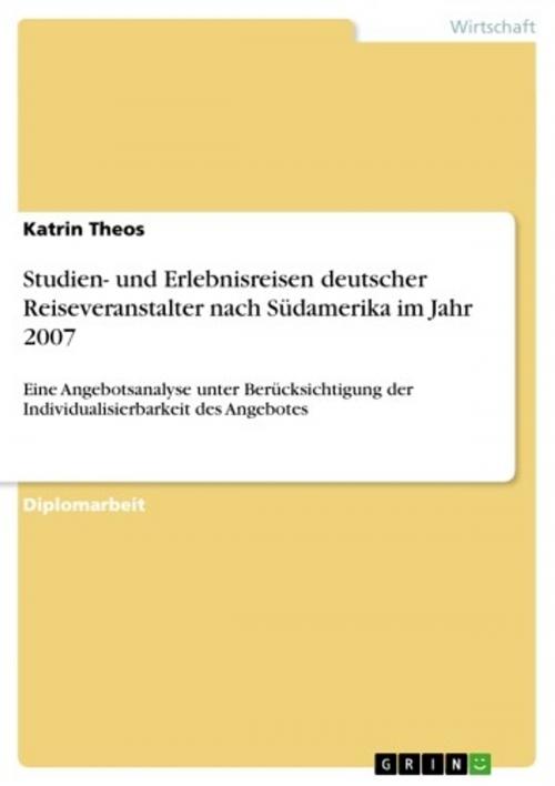 Cover of the book Studien- und Erlebnisreisen deutscher Reiseveranstalter nach Südamerika im Jahr 2007 by Katrin Theos, GRIN Verlag