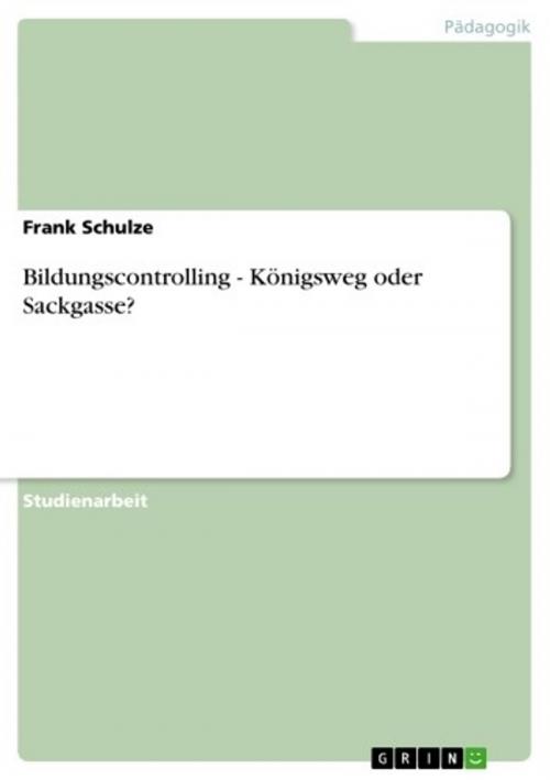 Cover of the book Bildungscontrolling - Königsweg oder Sackgasse? by Frank Schulze, GRIN Verlag