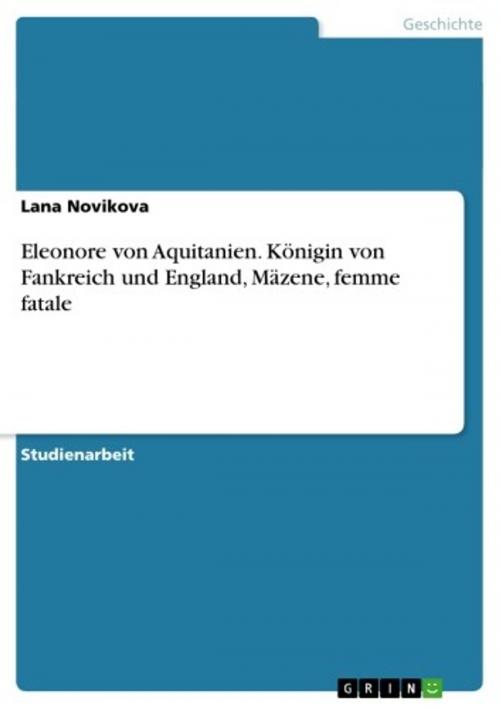 Cover of the book Eleonore von Aquitanien. Königin von Fankreich und England, Mäzene, femme fatale by Lana Novikova, GRIN Verlag