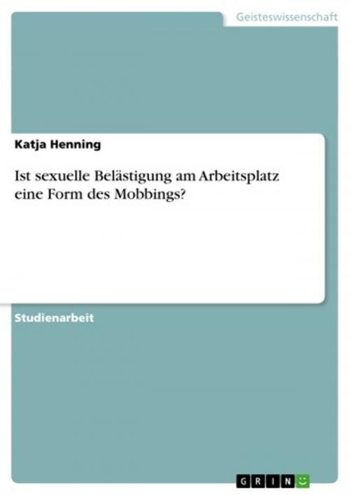 Cover of the book Ist sexuelle Belästigung am Arbeitsplatz eine Form des Mobbings? by Katja Henning, GRIN Verlag