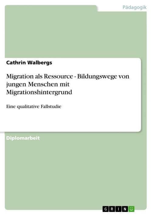 Cover of the book Migration als Ressource - Bildungswege von jungen Menschen mit Migrationshintergrund by Cathrin Walbergs, GRIN Verlag