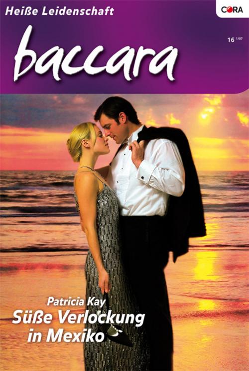 Cover of the book Süsse Verlockung in Mexiko by Patricia Kay, CORA Verlag