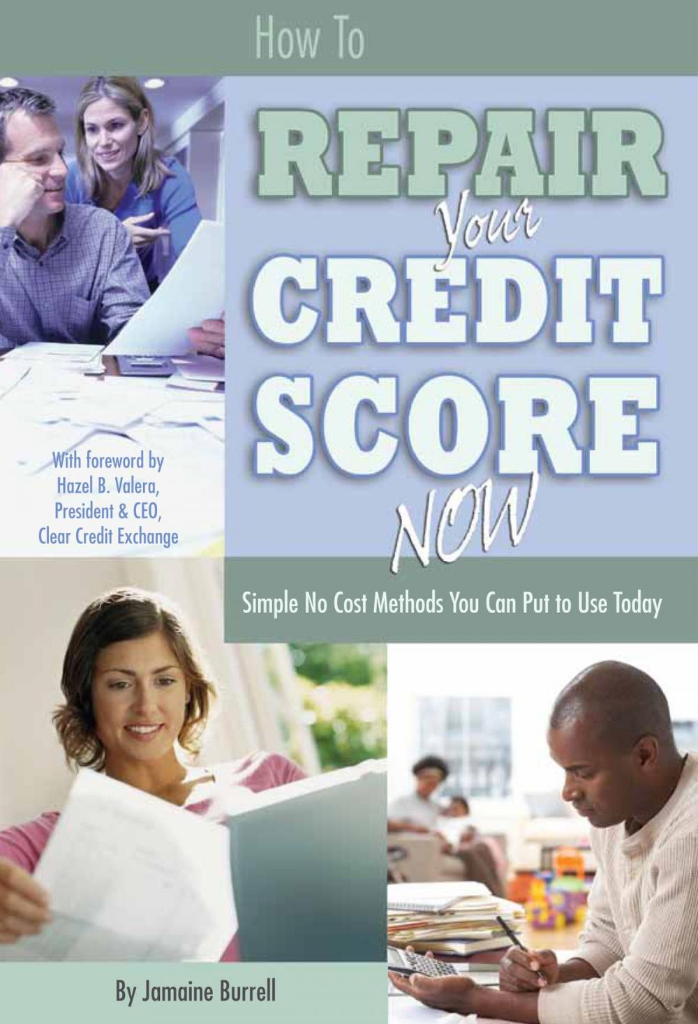 Big bigCover of How to Repair Your Credit Score Now: Simple No Cost Methods You Can Put to Use Today