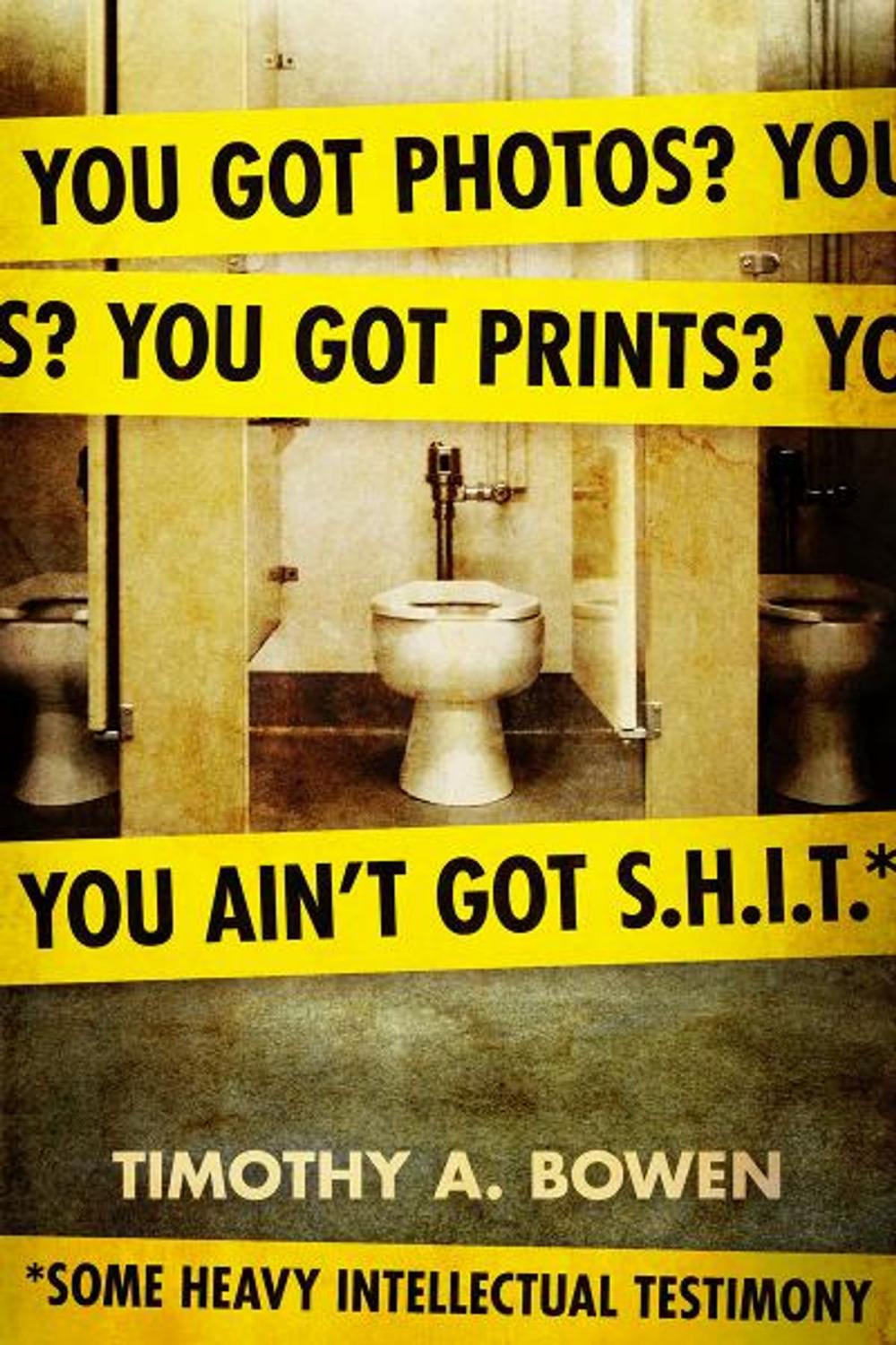 Big bigCover of You got photos? You got prints? You ain't got S.H.I.T.* *Some Heavy Intellectual Testimony