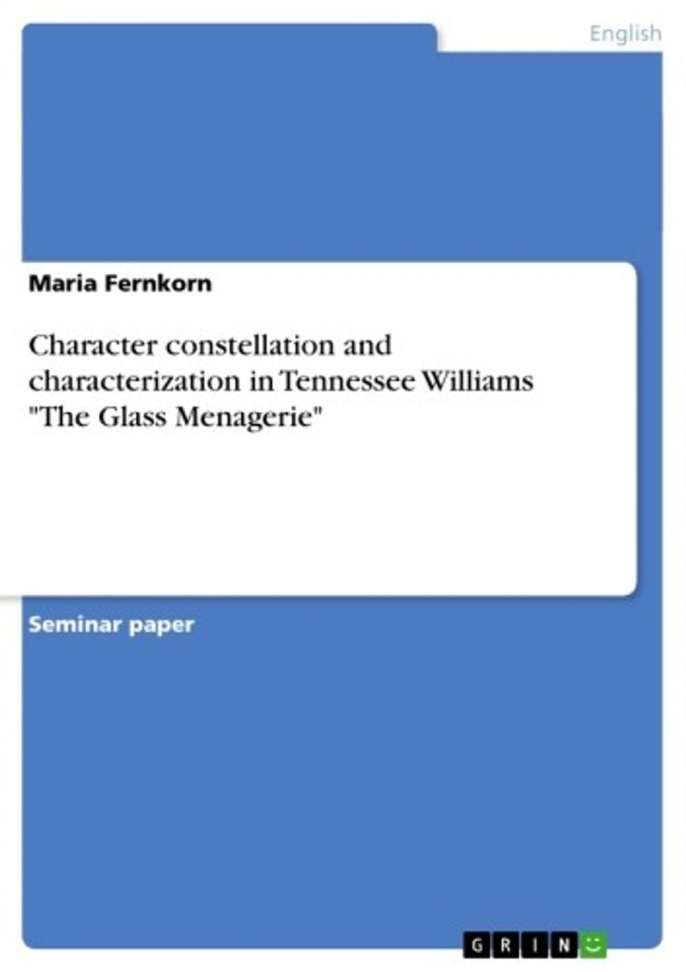 Big bigCover of Character constellation and characterization in Tennessee Williams 'The Glass Menagerie'