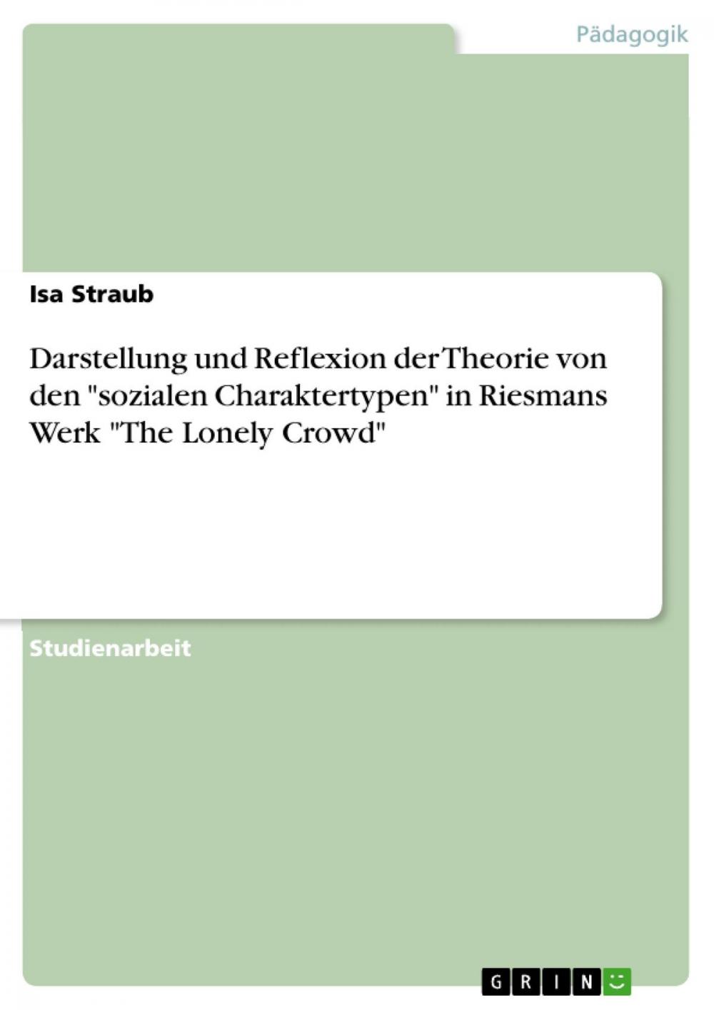 Big bigCover of Darstellung und Reflexion der Theorie von den 'sozialen Charaktertypen' in Riesmans Werk 'The Lonely Crowd'