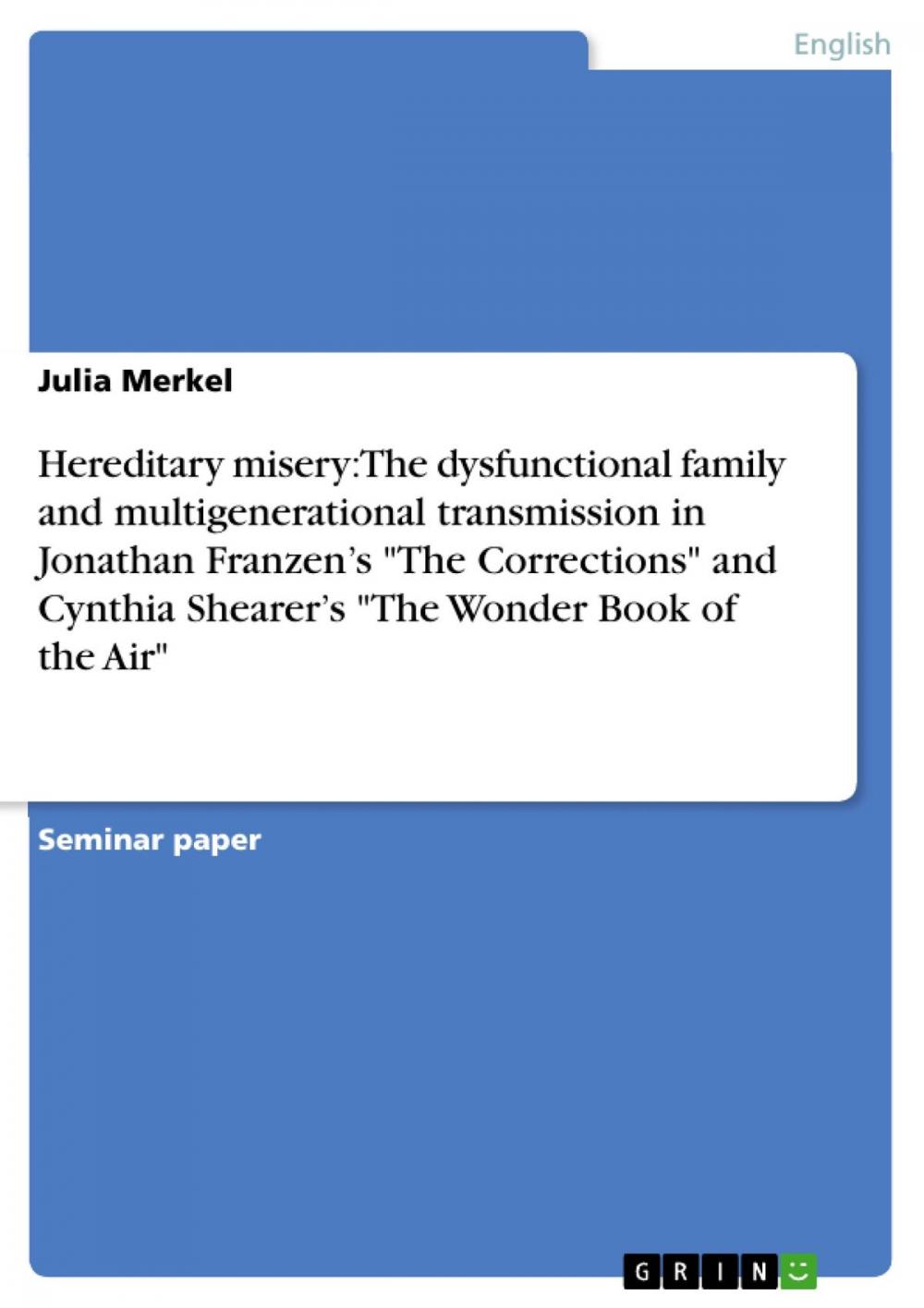 Big bigCover of Hereditary misery: The dysfunctional family and multigenerational transmission in Jonathan Franzen's 'The Corrections' and Cynthia Shearer's 'The Wonder Book of the Air'