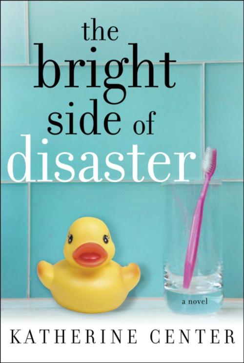 Cover of the book The Bright Side of Disaster by Katherine Center, Random House Publishing Group