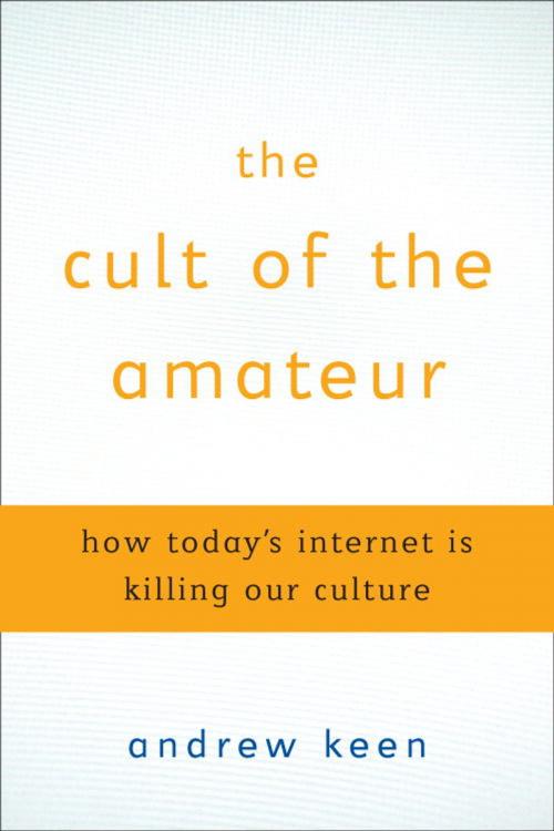 Cover of the book The Cult of the Amateur by Andrew Keen, The Crown Publishing Group